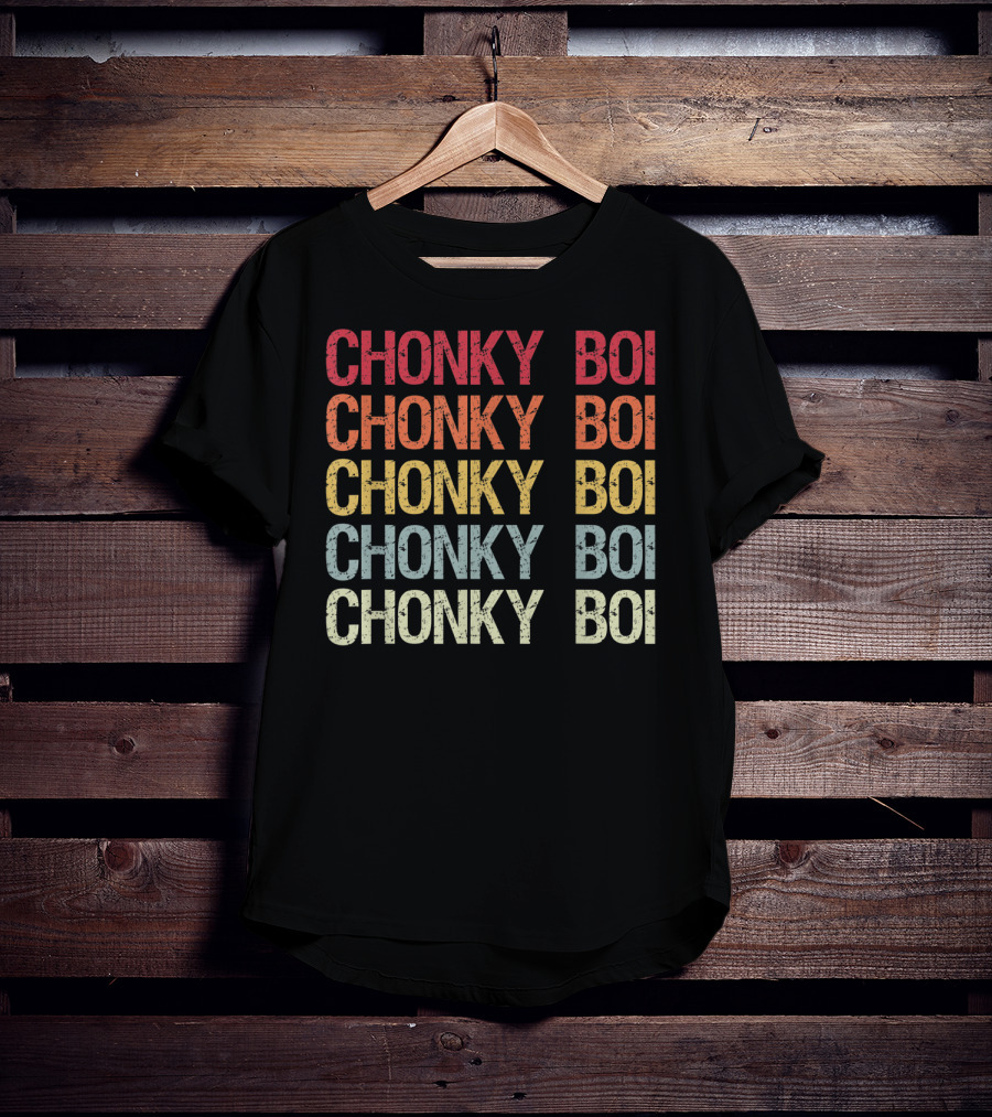 Chonky Boi Chonky Boi Chonky Boi Chonky Boi Internet Viral Slang For Plump T-Shirt