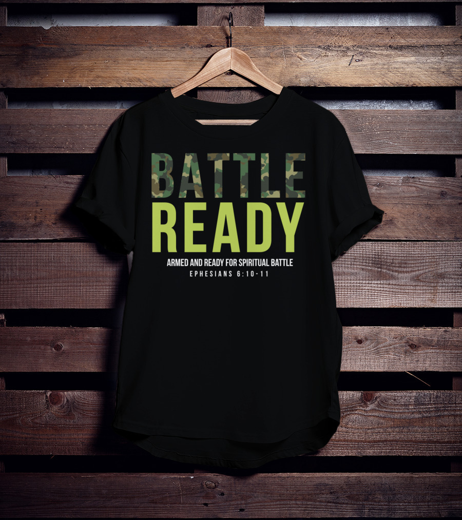 BATTLE READY Armed And Ready For Spiritual Battle Ephesians 6:10-11 T-Shirt