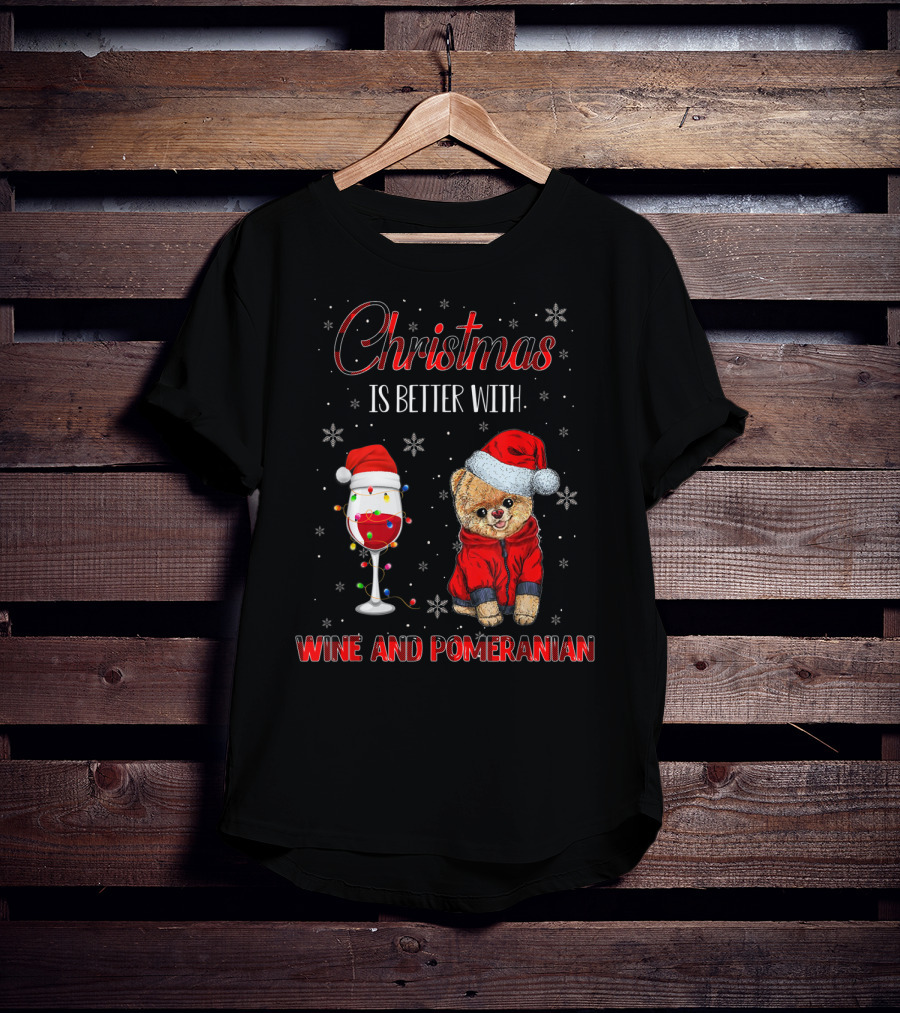 Christmas Is Better With Wine And Pomeranian T-Shirt