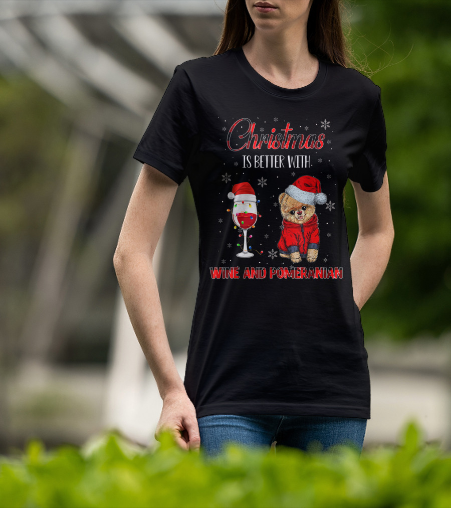 Christmas Is Better With Wine And Pomeranian T-Shirt