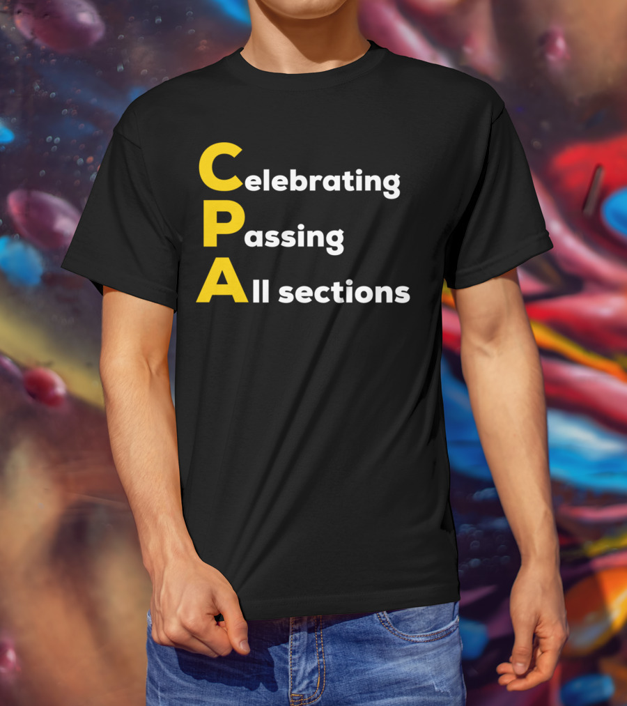Celebrating Passing All Sections CPA Test Accountant T-Shirt