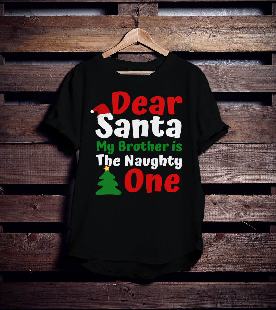 Dear Santa My Brother Is The Naughty One Christmas Hat Tree T-Shirt