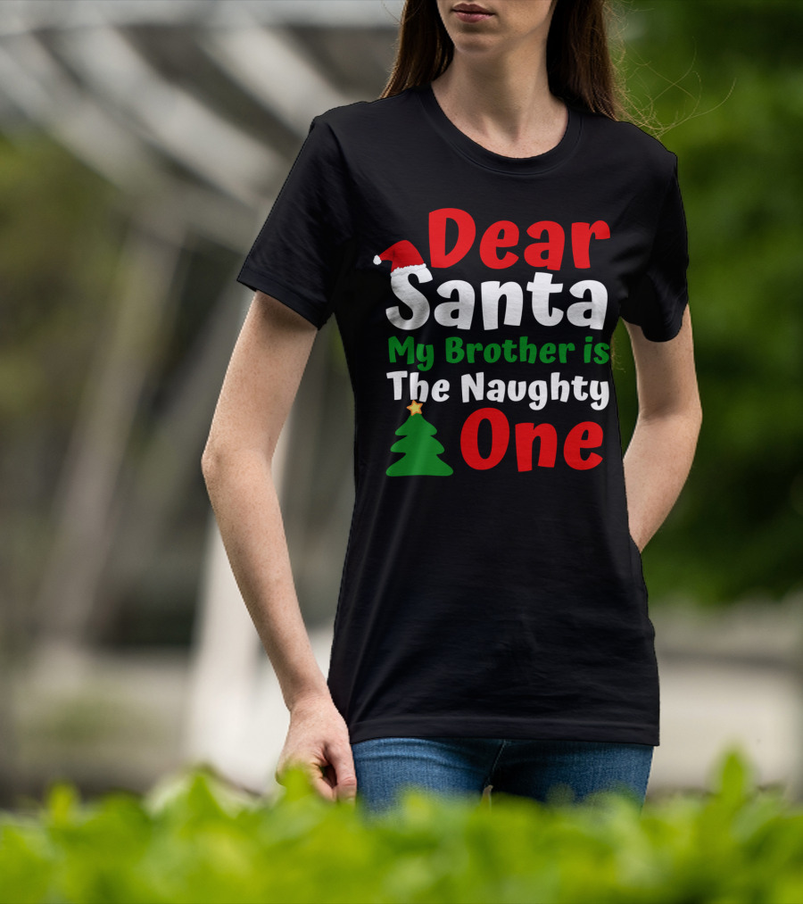 Dear Santa My Brother Is The Naughty One Christmas Hat Tree T-Shirt