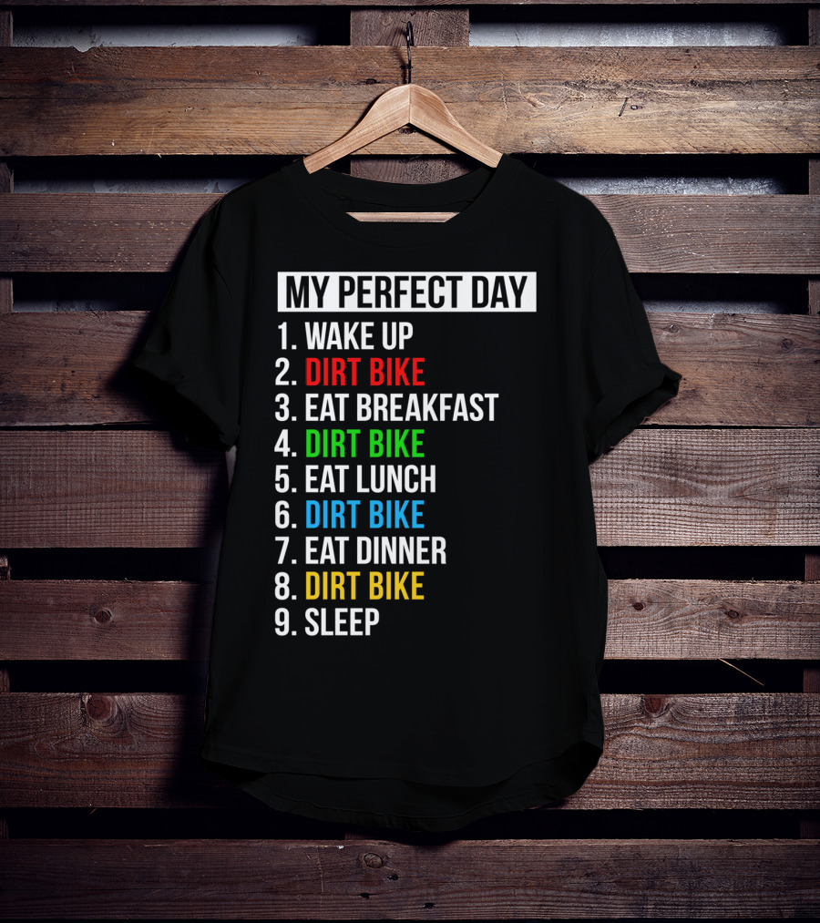 My Perfect Day Dirt Bike Routine Wake Up Eat Breakfast Lunch Dinner Sleep T-Shirt