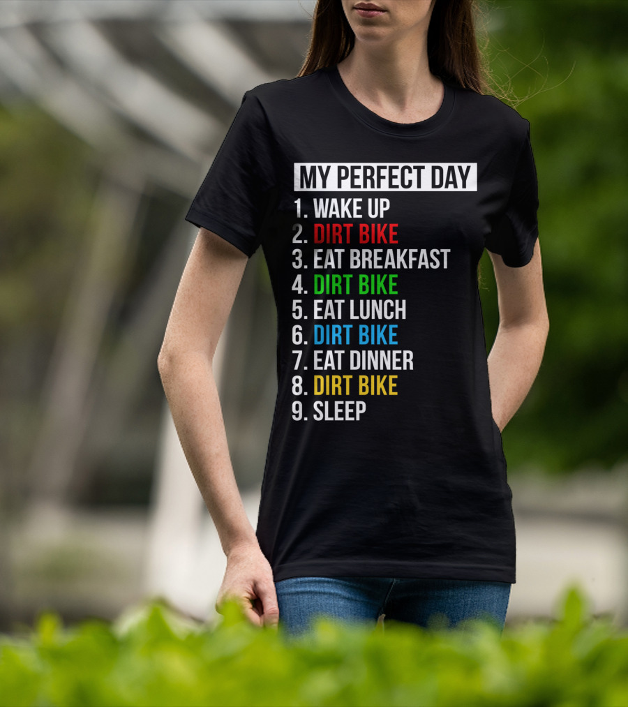 My Perfect Day Dirt Bike Routine Wake Up Eat Breakfast Lunch Dinner Sleep T-Shirt