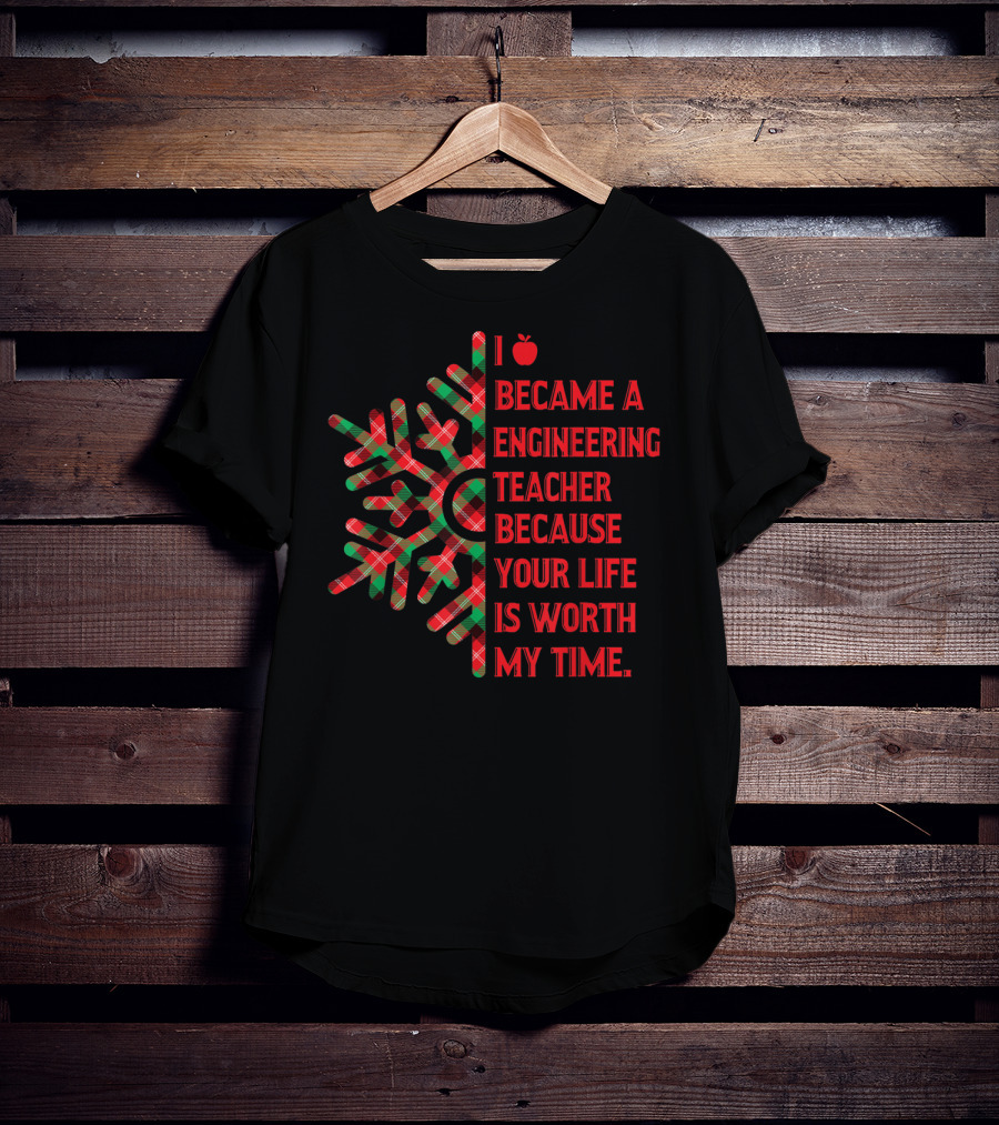 I Became An Engineering Teacher Buffalo Plaid Your Life Is Worth My Time T-Shirt