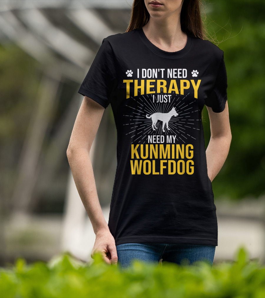I Don't Need Therapy I Just Need My Kunming Wolfdog T-Shirt
