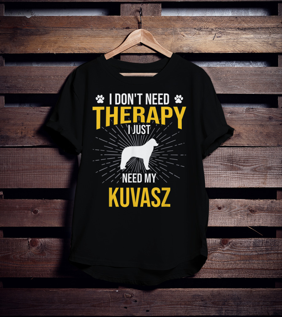 I Don't Need Therapy I Just Need My Kuvasz T-Shirt