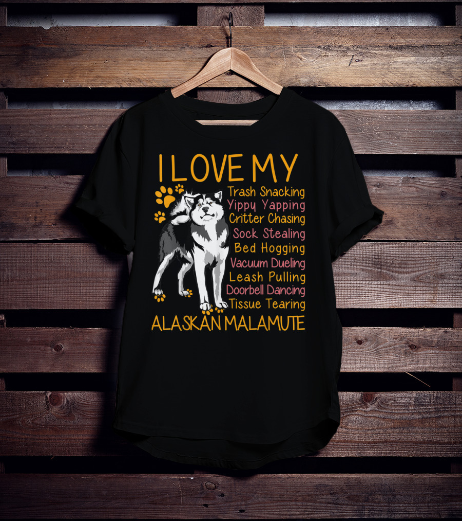 I Love My Trash Snacking Yippy Yapping Critter Chasing Sock Stealing Bed Hogging Vacuum Dueling Leash Pulling Doorbell Dancing Tissue Tearing Alaskan Malamute T-Shirt