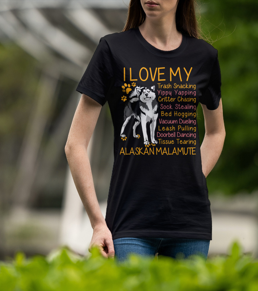 I Love My Trash Snacking Yippy Yapping Critter Chasing Sock Stealing Bed Hogging Vacuum Dueling Leash Pulling Doorbell Dancing Tissue Tearing Alaskan Malamute T-Shirt