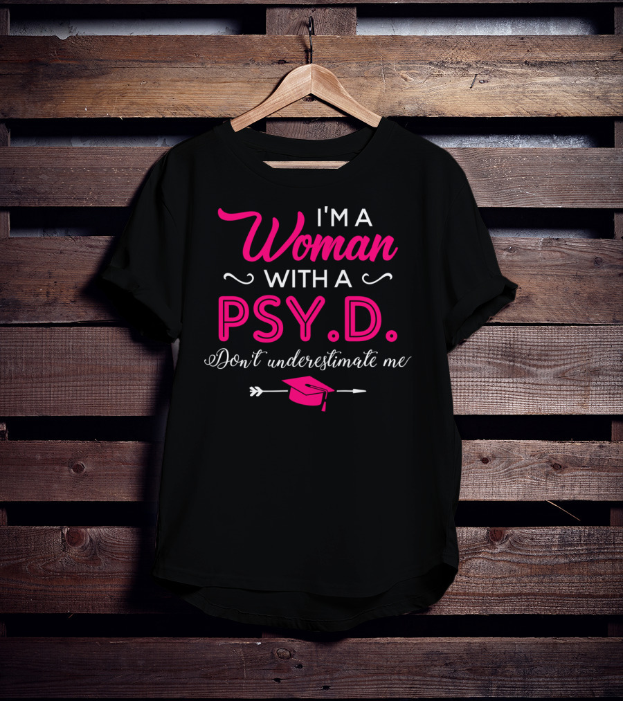 I'm A Woman With A PsyD Don't Underestimate Me Graduation Cap Arrow T-Shirt