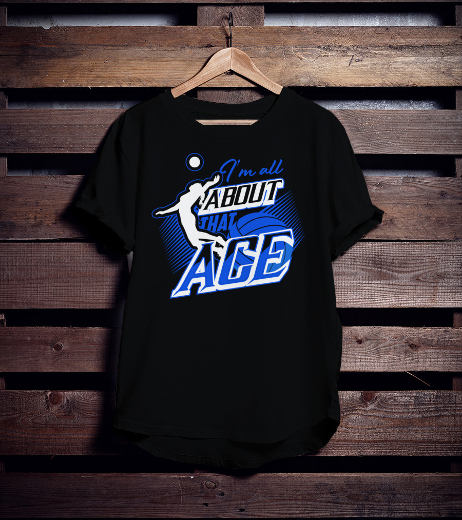I'm All About That Ace Volleyball Player T-Shirt