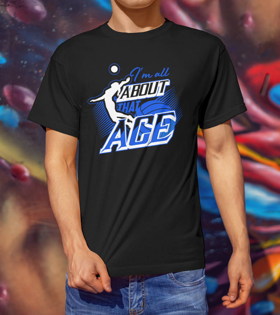 I'm All About That Ace Volleyball Player T-Shirt