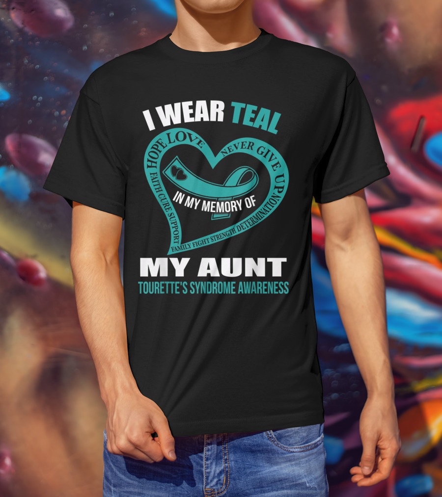 I Wear Teal Hope Love Faith Support In My Memory Of My Aunt Tourette's Syndrome Awareness T-Shirt