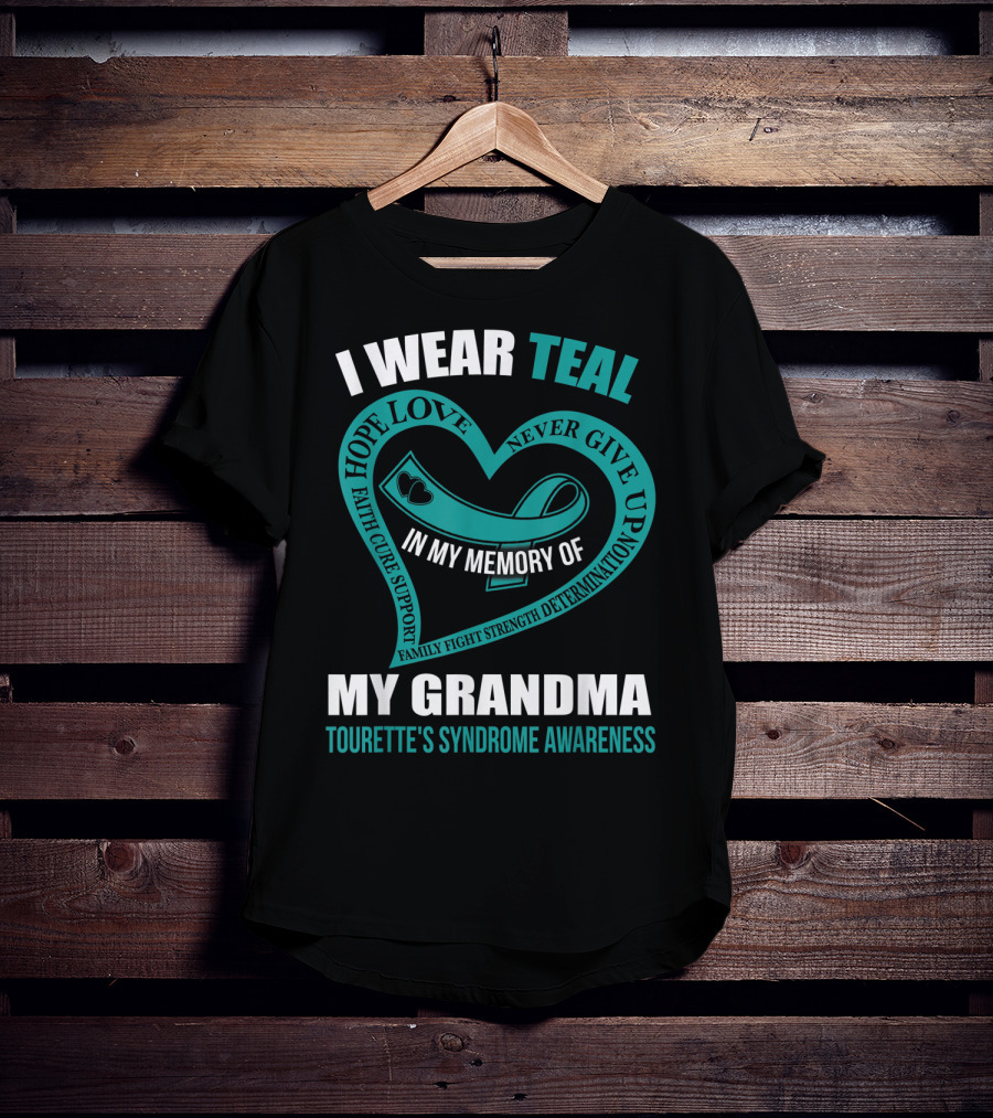 I Wear Teal Hope Love Faith Cure Support Family Fight Strength Determination Never Give Up In My Memory Of My Grandma Tourette's Syndrome Awareness T-Shirt