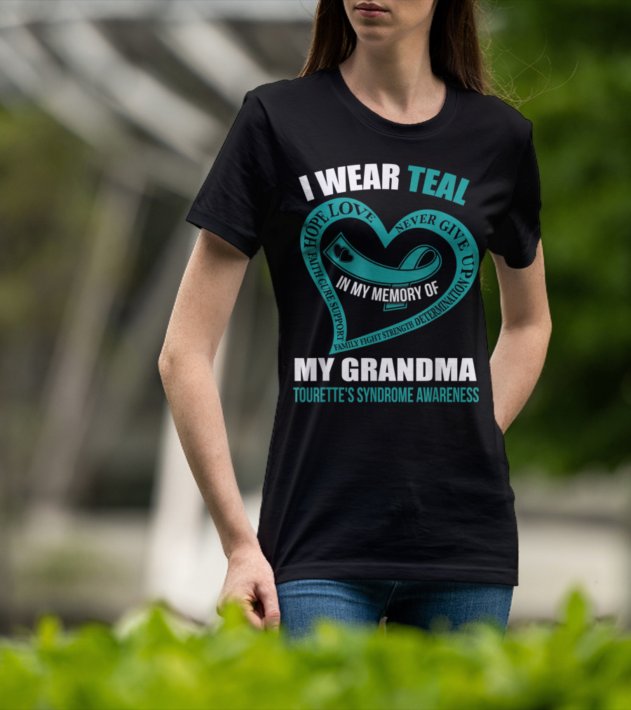I Wear Teal Hope Love Faith Cure Support Family Fight Strength Determination Never Give Up In My Memory Of My Grandma Tourette's Syndrome Awareness T-Shirt