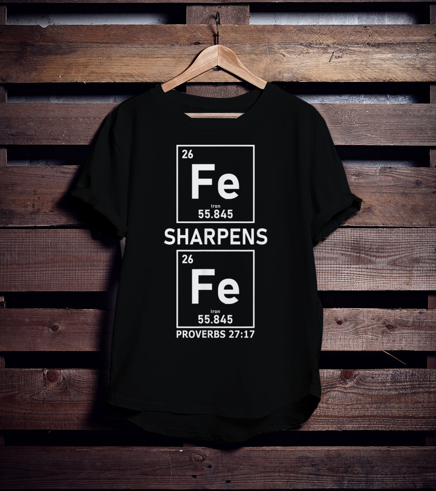 Iron Sharpens Iron Fe Elements Proverbs 27:17 Christian Guys T-Shirt