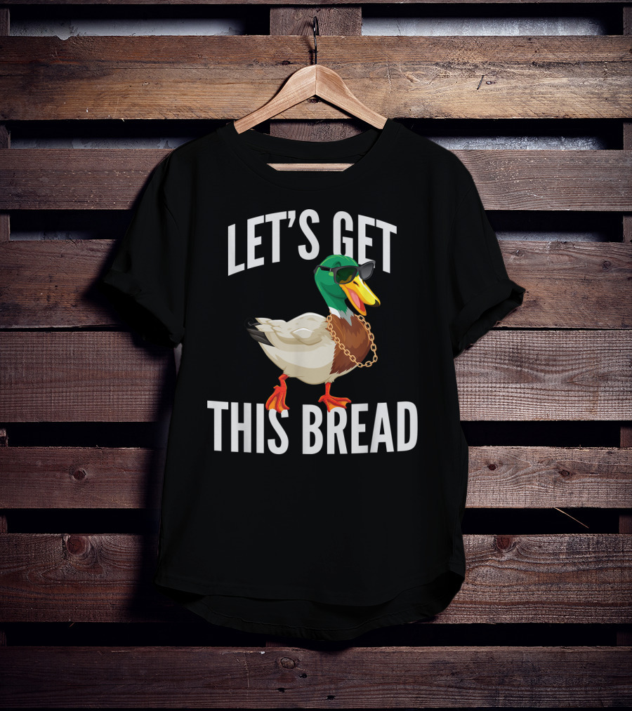 Let's Get This Bread Cool Duck With Sunglasses And Chain T-Shirt