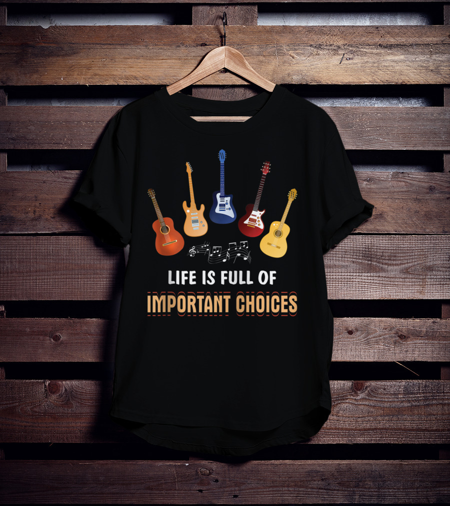 Life Is Full Of Important Choices With Guitar Variations And Musical Notes T-Shirt