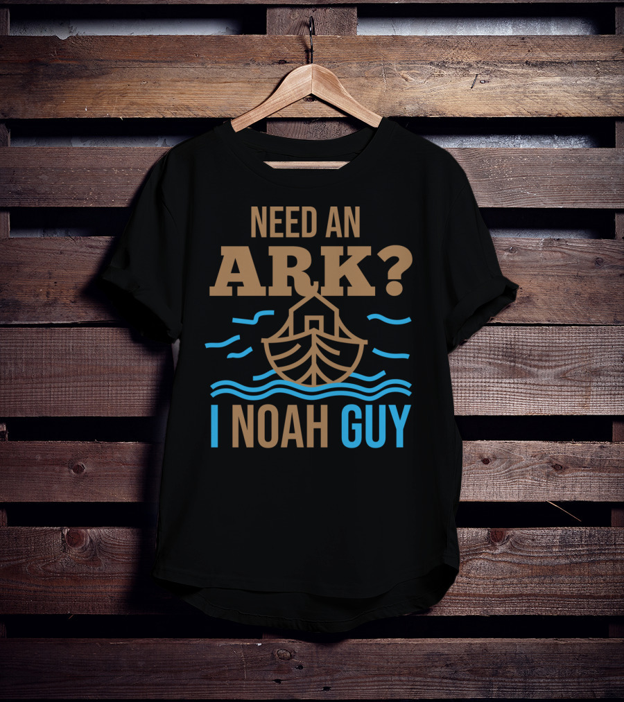Need An Ark I Noah Guy Christian Flood Noah's Puns And Boat T-Shirt