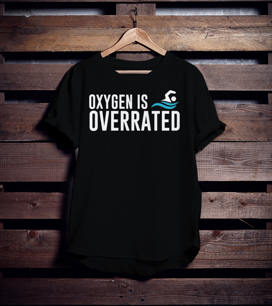 Oxygen Is Overrated Fun Swimmer Swimming Iconic Water Sport T-Shirt