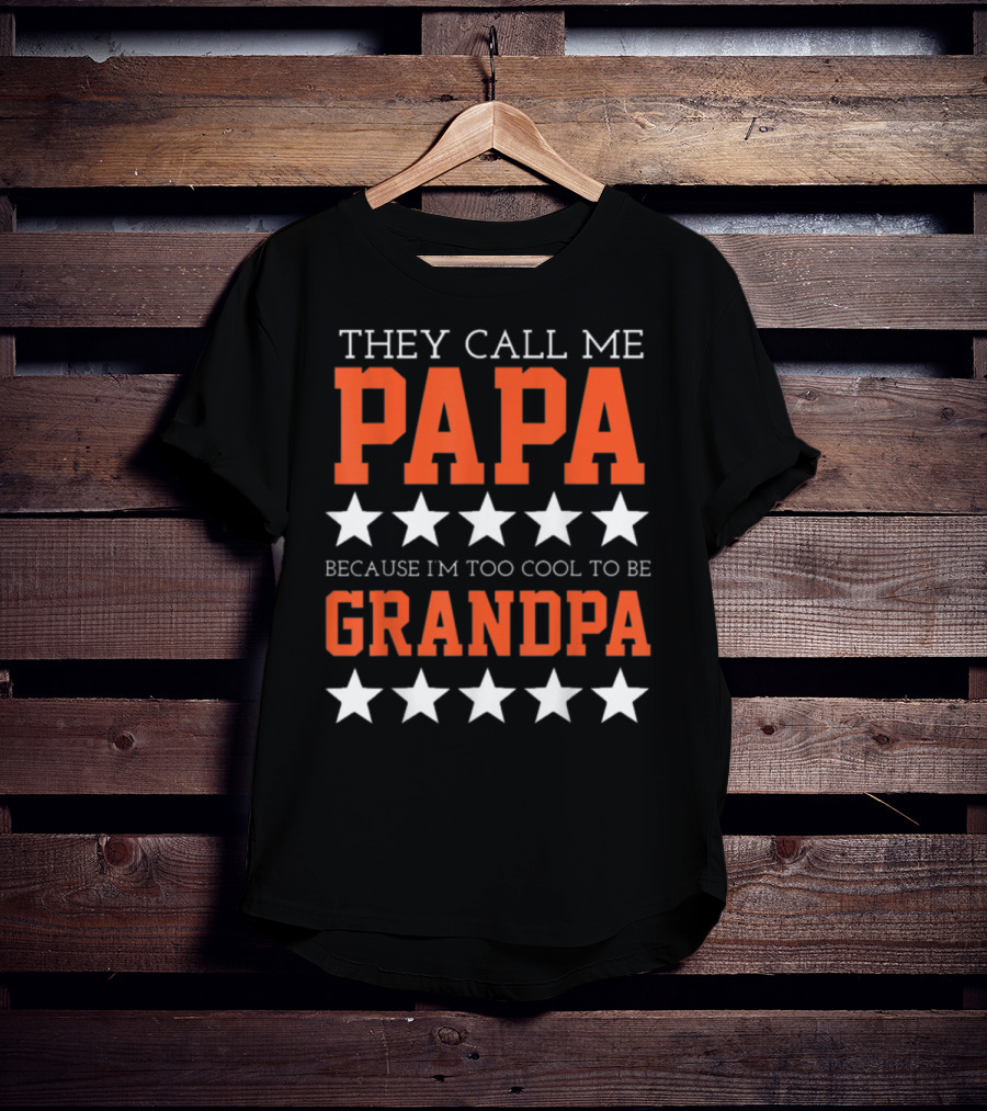 They Call Me Papa Because I'm Too Cool To Be Grandpa Stars T-Shirt