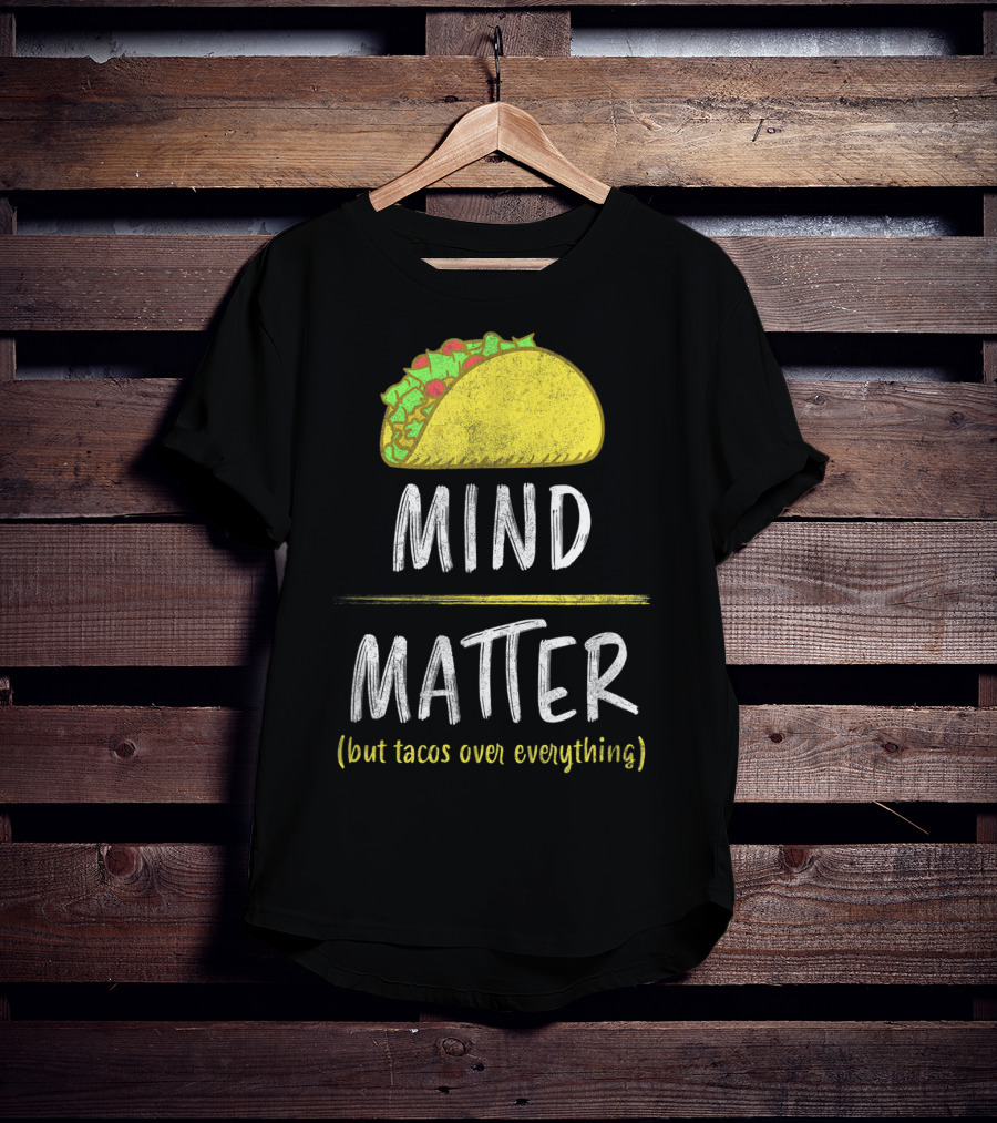 Mind Over Matter But Tacos Over Everything Fitness Funny T-Shirt