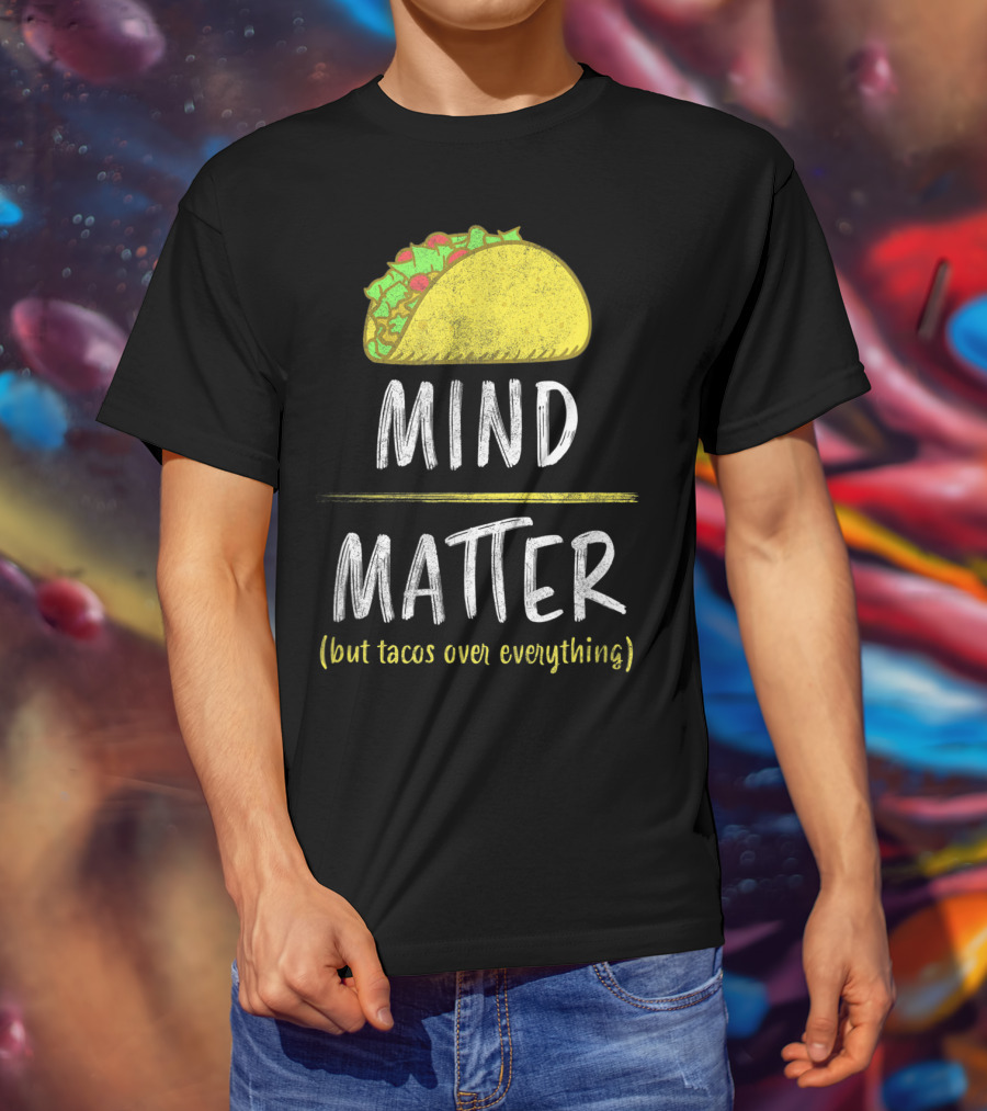 Mind Over Matter But Tacos Over Everything Fitness Funny T-Shirt