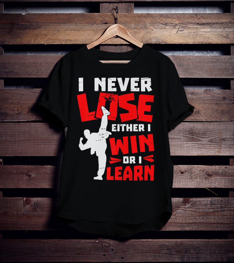I Never Lose Either I Win Or I Learn Taekwondo High Kick Martial Arts T-Shirt