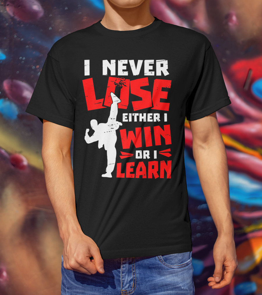 I Never Lose Either I Win Or I Learn Taekwondo High Kick Martial Arts T-Shirt