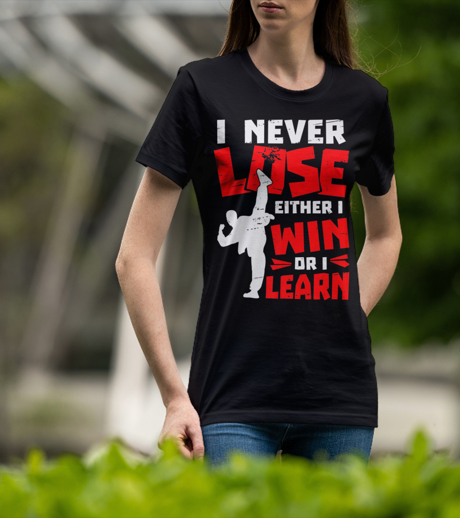 I Never Lose Either I Win Or I Learn Taekwondo High Kick Martial Arts T-Shirt