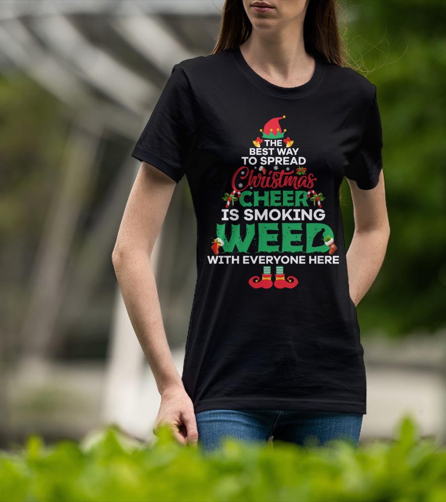 The Best Way To Spread Christmas Cheer Is Smoking Weed With Everyone Here T-Shirt