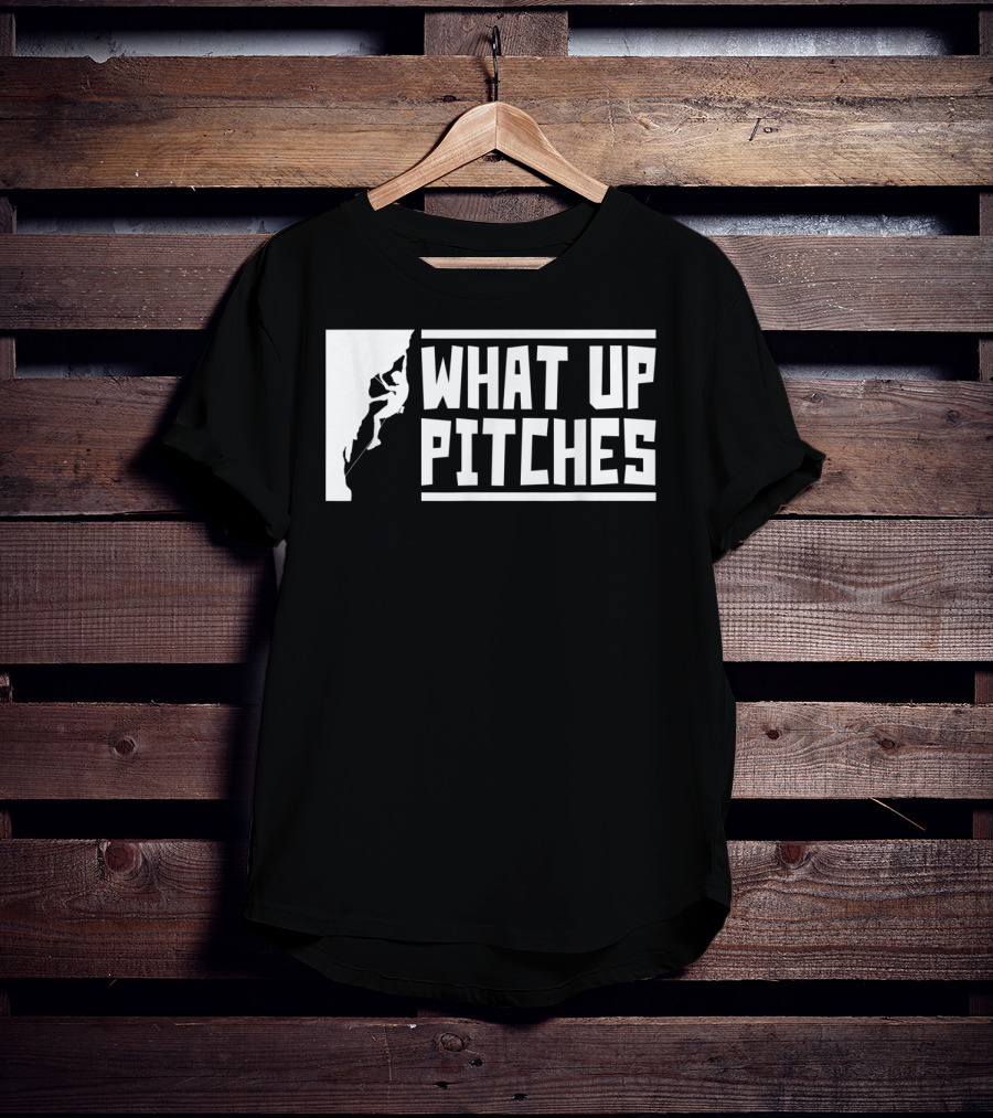 What Up Pitches Funny Rock Climbing T-Shirt