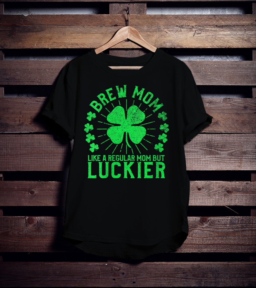 Brew Mom Like A Regular Mom But Luckier Funny St Patrick's Day Beer T-Shirt