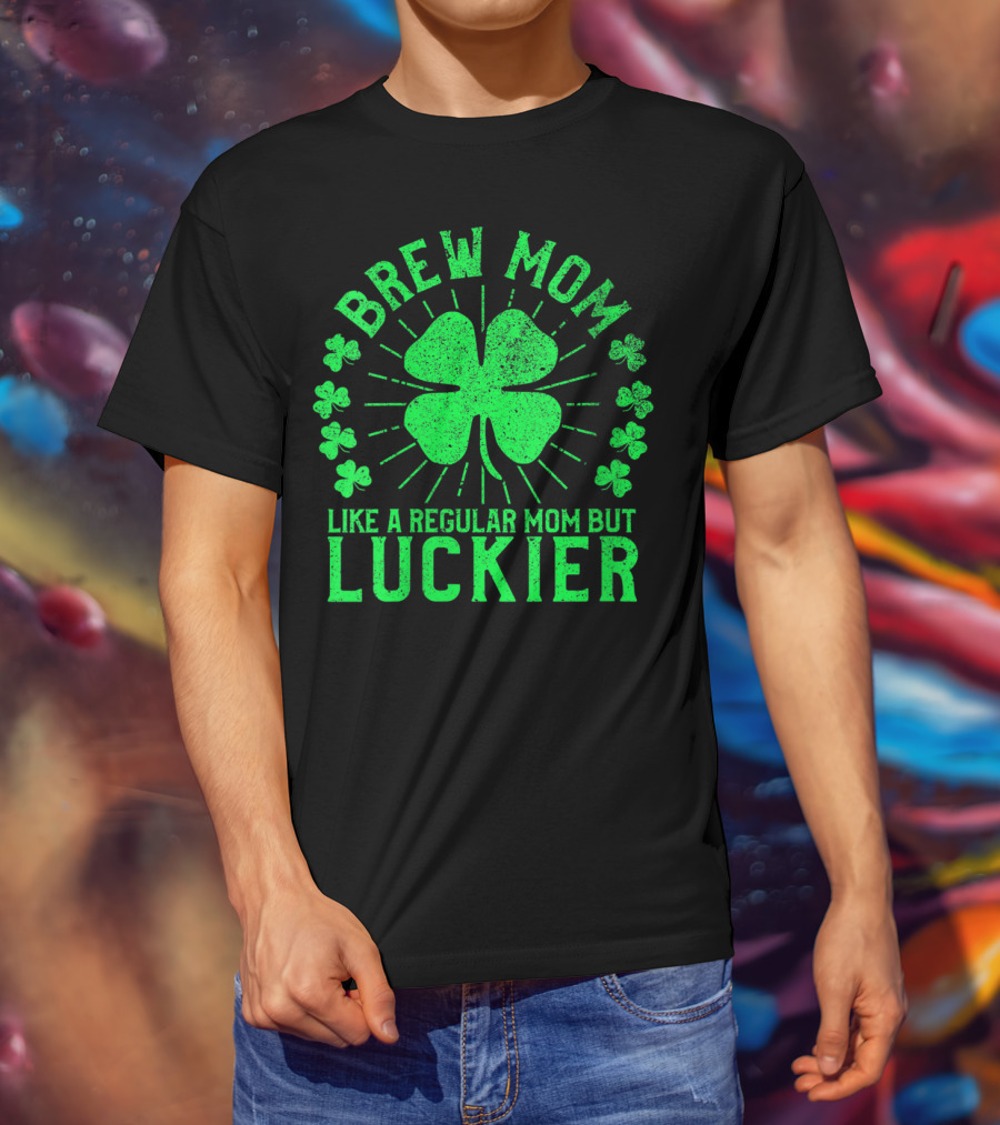 Brew Mom Like A Regular Mom But Luckier Funny St Patrick's Day Beer T-Shirt