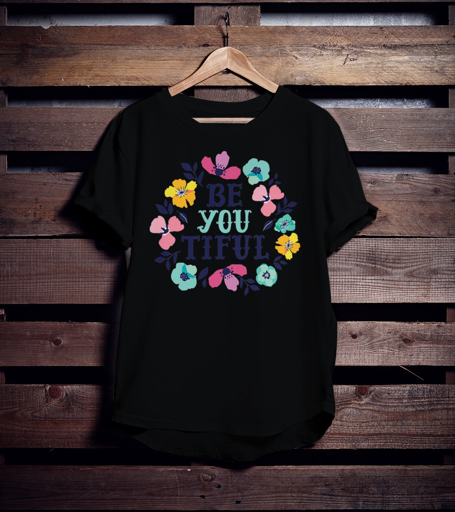 Be You Tiful Hand Drawn Floral Body Positive T-Shirt