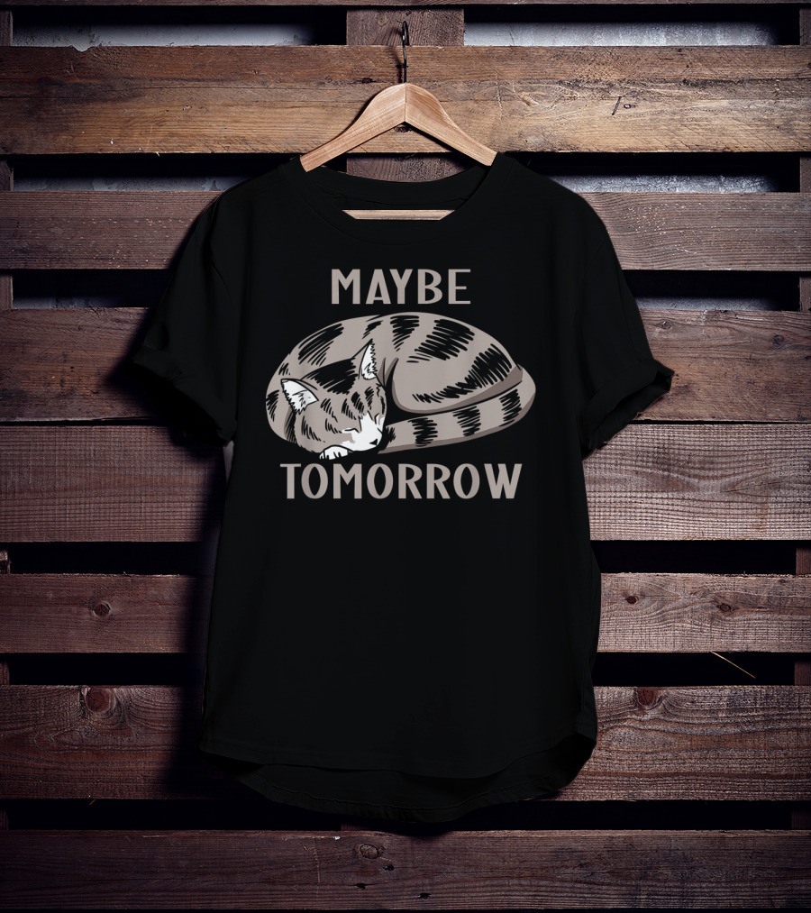 Sleepy Cat Maybe Tomorrow T-Shirt