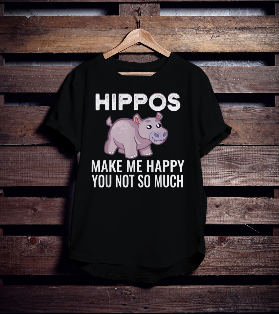 HIPPOS Make Me Happy You Not So Much T-Shirt
