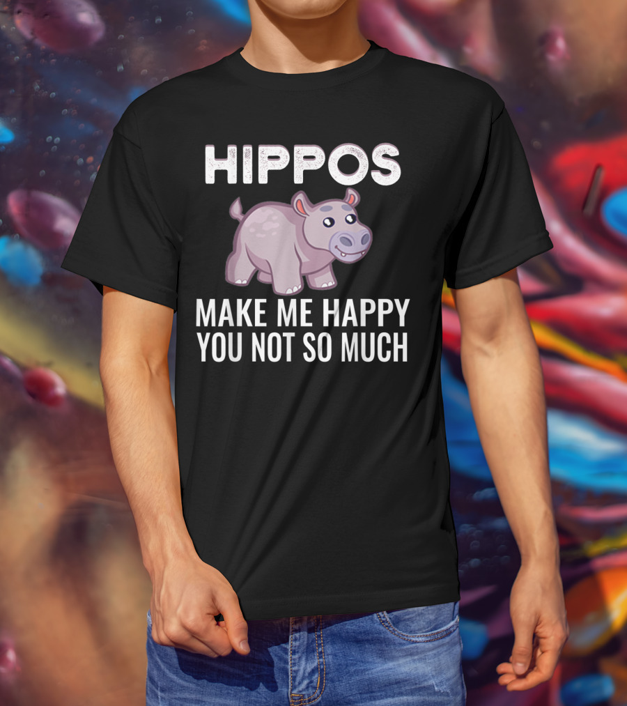 HIPPOS Make Me Happy You Not So Much T-Shirt
