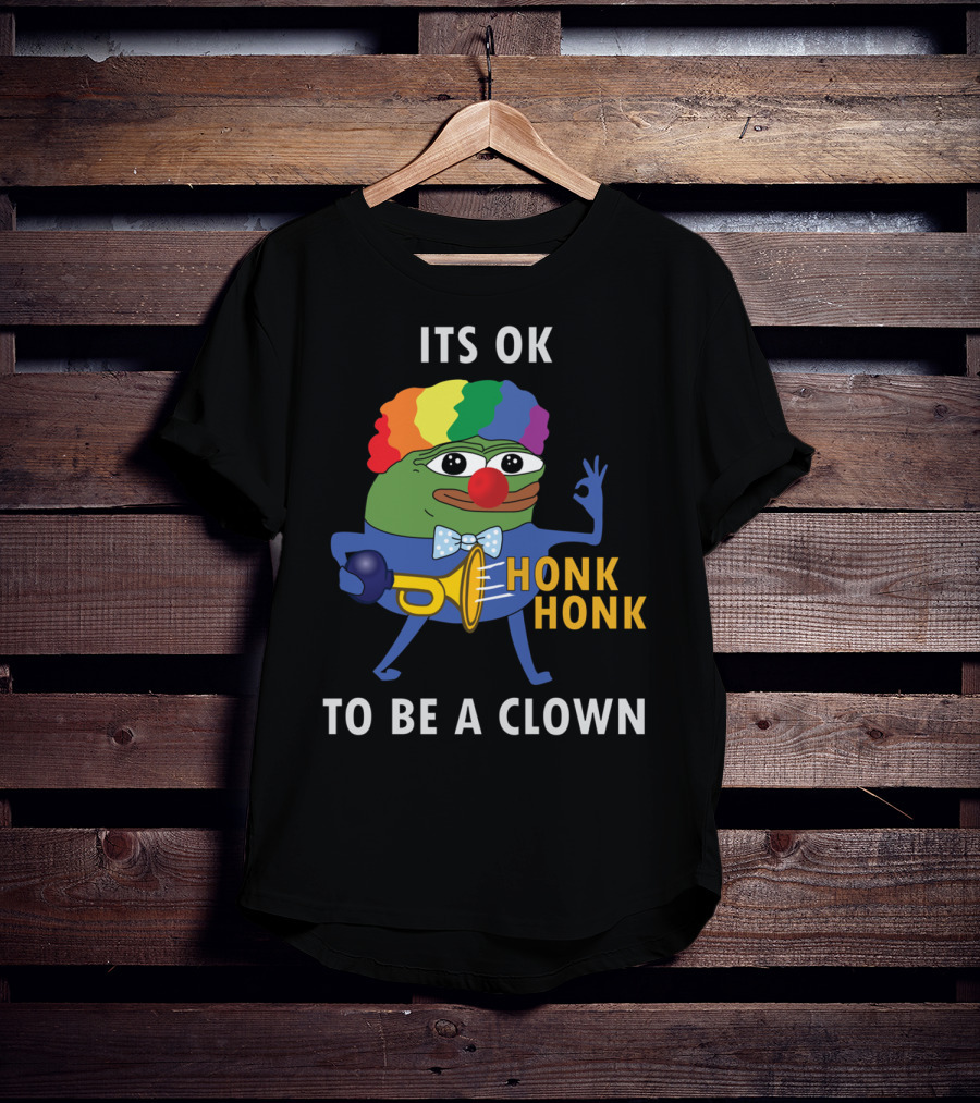 Its OK To Be A Clown Honk Honk T-Shirt