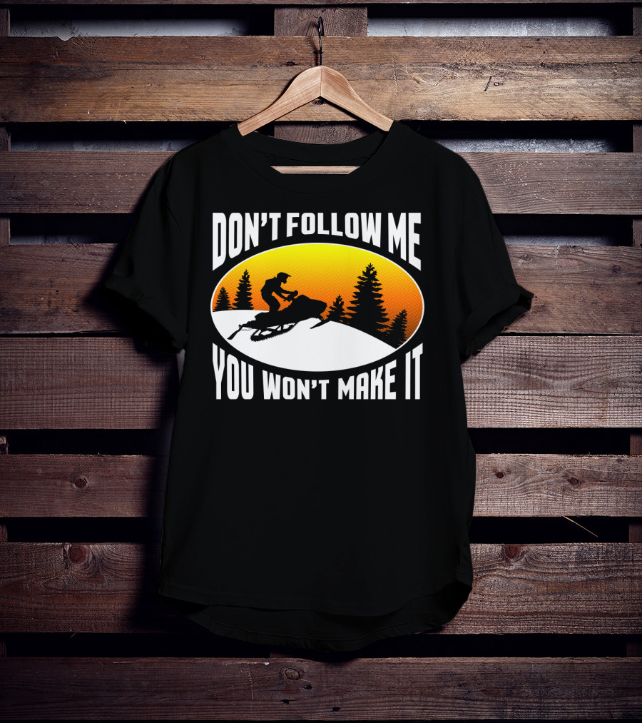 Don't Follow Me You Won't Make It Snowmobile Silhouette Sunset Forest Scene T-Shirt