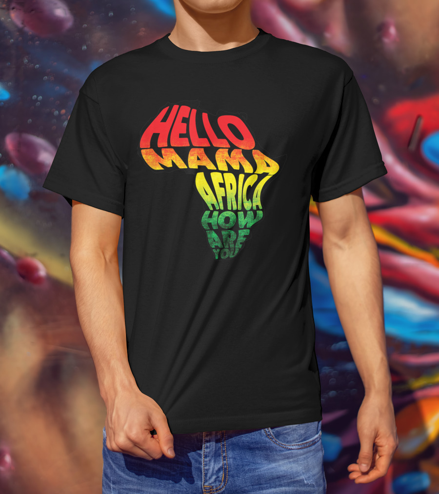 Cool Reggae Roots Hello Mama Africa How Are You T-Shirt