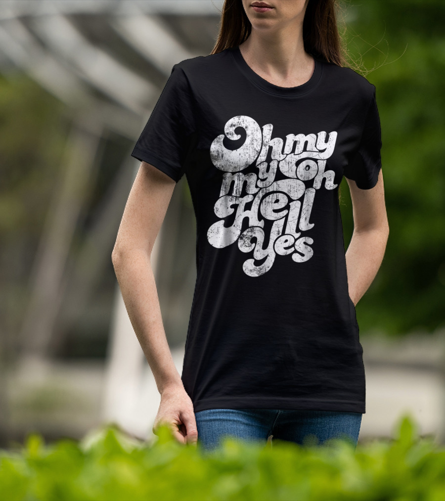 Oh My My Oh Hell Yes Classic Rock Song T-Shirt