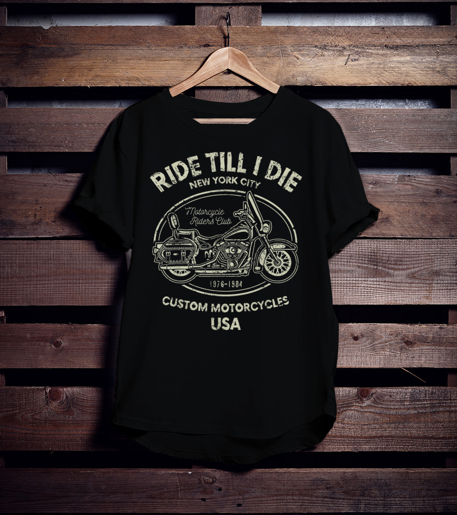 Ride Till I Die New York City Motorcycle Riders Club Custom Motorcycles USA 1976-1984 T-Shirt