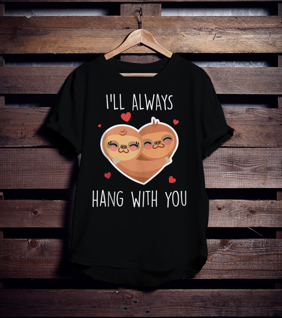 I'll Always Hang With You Cute Sloth Heart Hug With Red Hearts T-Shirt