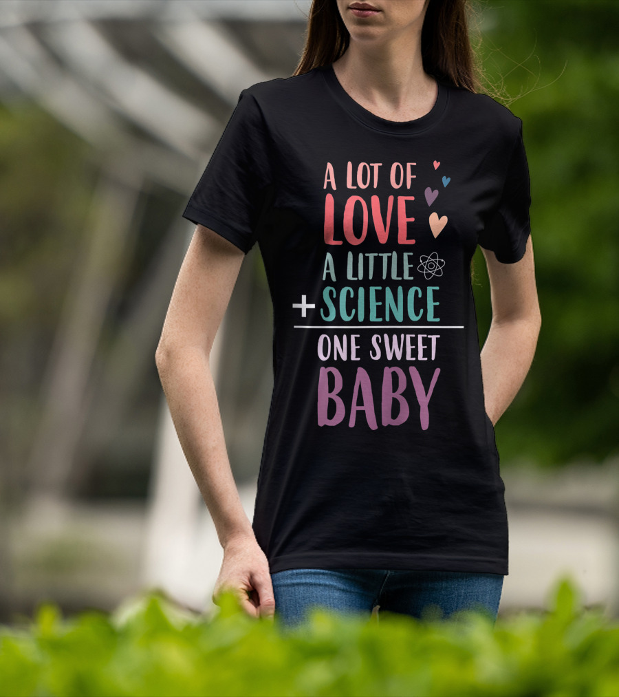 A Lot Of Love A Little Science One Sweet Baby T-Shirt