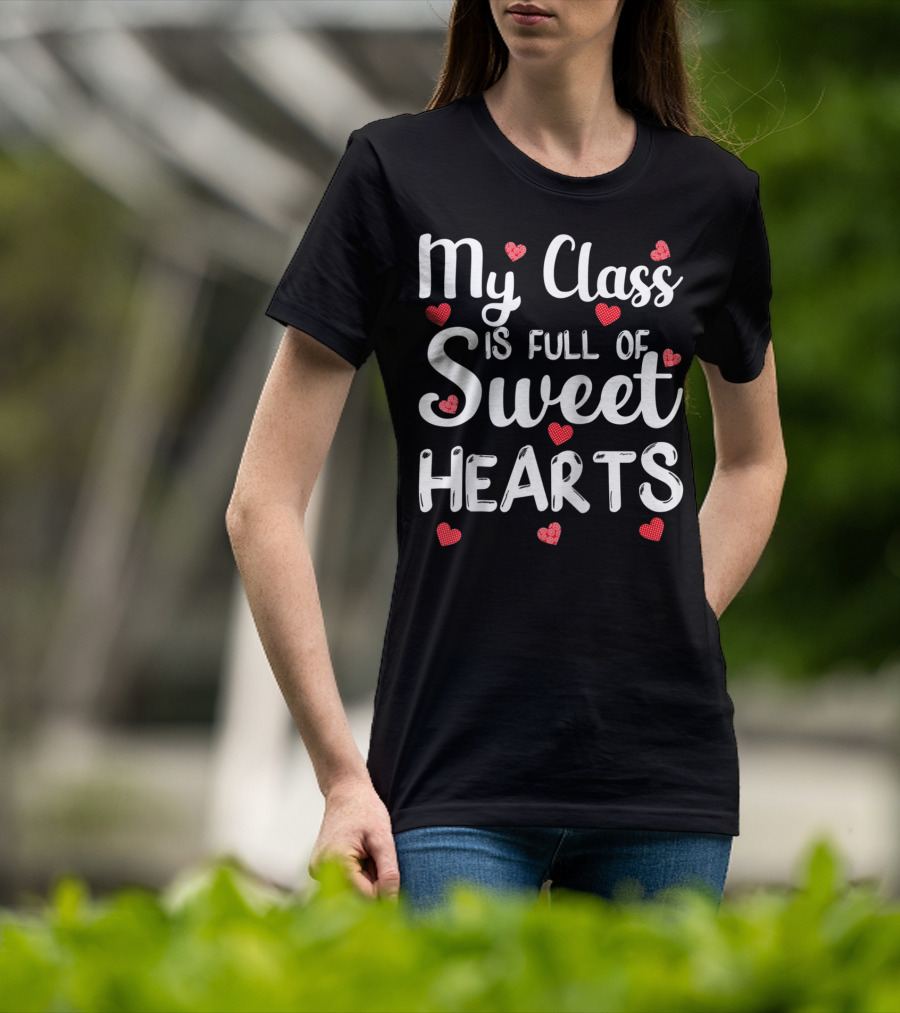 My Class Is Full Of Sweet Hearts With Red Hearts Funny Teacher T-Shirt
