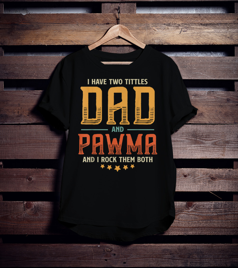 I Have Two Titles Dad And Pawma And I Rock Them Both T-Shirt