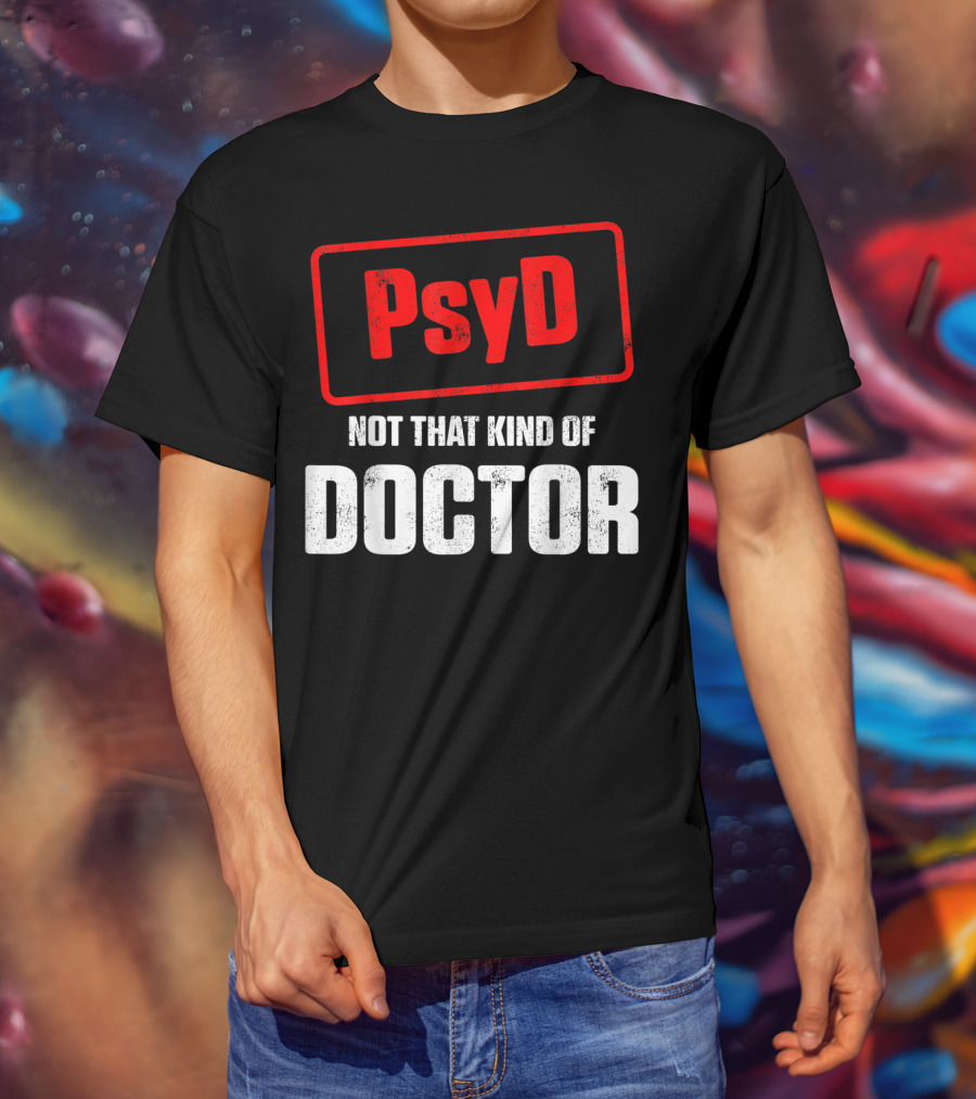Psyd Not That Kind Of Doctor T-Shirt
