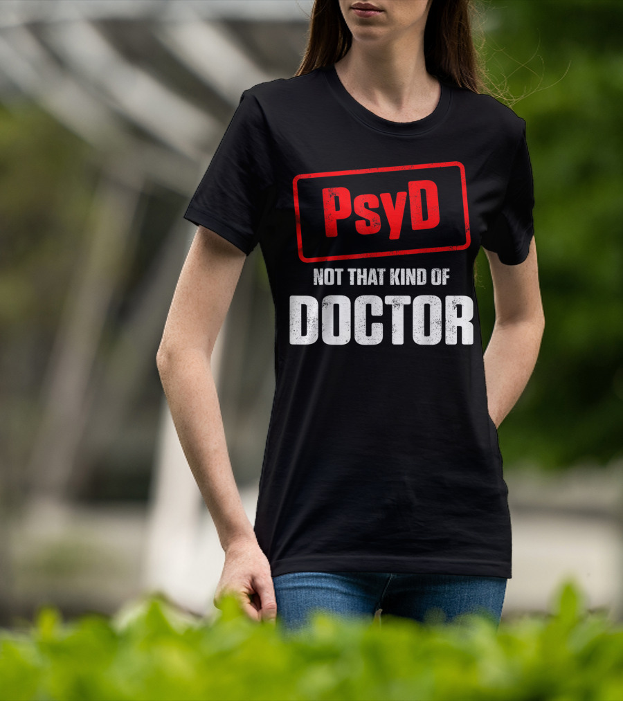 Psyd Not That Kind Of Doctor T-Shirt
